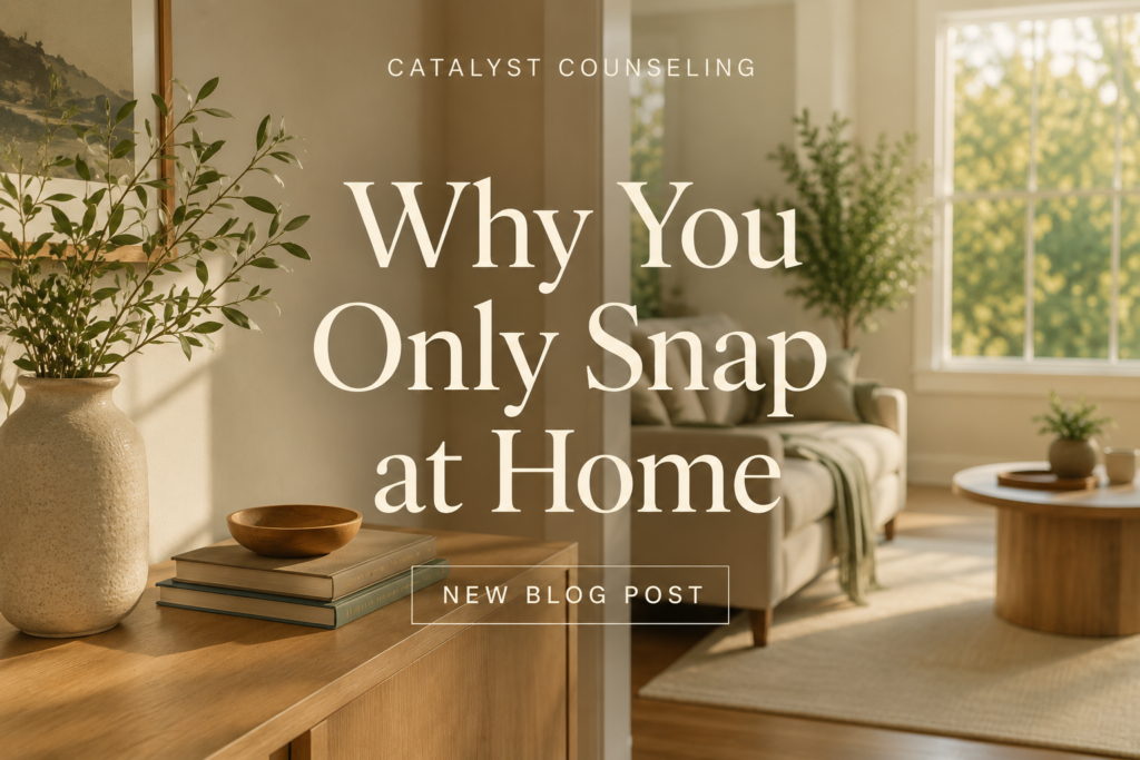 Why you only snap at home